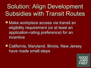 Solution: Align DevelopmentSolution: Align Development
Subsidies with Transit RoutesSubsidies with Transit Routes
 Make w...