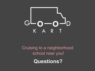 Cruising to a neighborhood
      school near you!
     Questions?
 
