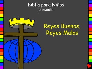 Biblia para Niños
     presenta



       Reyes Buenos,
        Reyes Malos
 