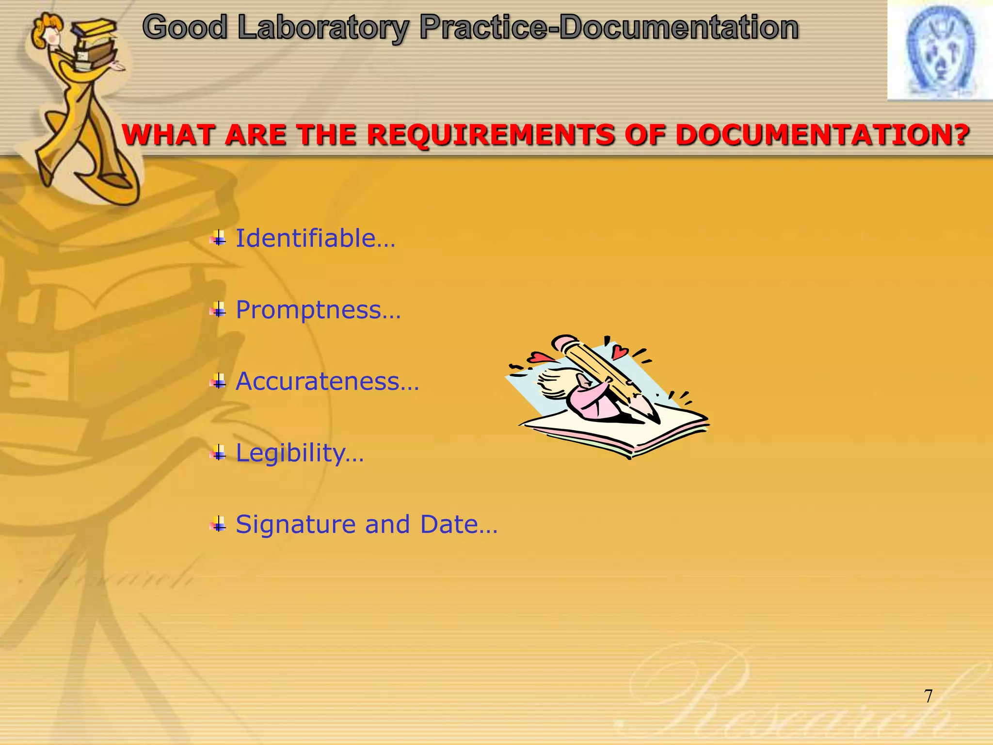 WHAT ARE THE REQUIREMENTS OF DOCUMENTATION?
Identifiable…
Promptness…
Accurateness…
Legibility…
Signature and Date…
7
 