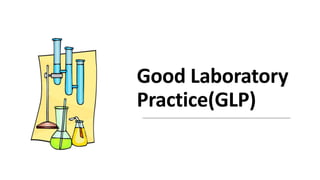 Good Laboratory
Practice(GLP)
 