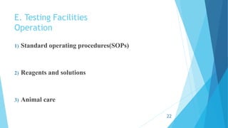 E. Testing Facilities
Operation
1) Standard operating procedures(SOPs)
2) Reagents and solutions
3) Animal care
22
 