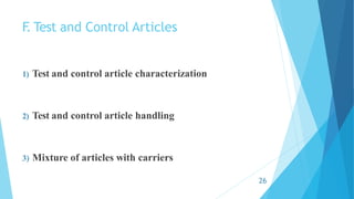 F
. Test and Control Articles
1) Test and control article characterization
2) Test and control article handling
3) Mixture of articles with carriers
26
 