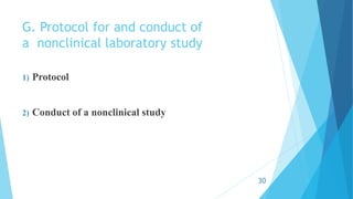 G. Protocol for and conduct of
a nonclinical laboratory study
1) Protocol
2) Conduct of a nonclinical study
30
 