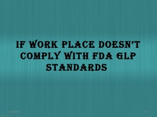 If work place doesn’t
comply wIth fda Glp
standards

01/03/14

18

 