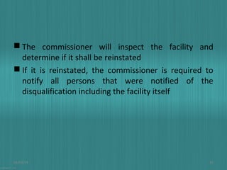  The commissioner will inspect the facility and
determine if it shall be reinstated
 If it is reinstated, the commissioner is required to
notify all persons that were notified of the
disqualification including the facility itself

01/03/14

25

 
