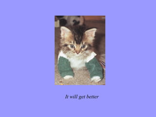 It will get better 