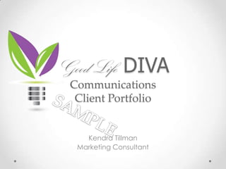 Good Life DIVA
Communications
Client Portfolio
Kendra Tillman
Marketing Consultant
 