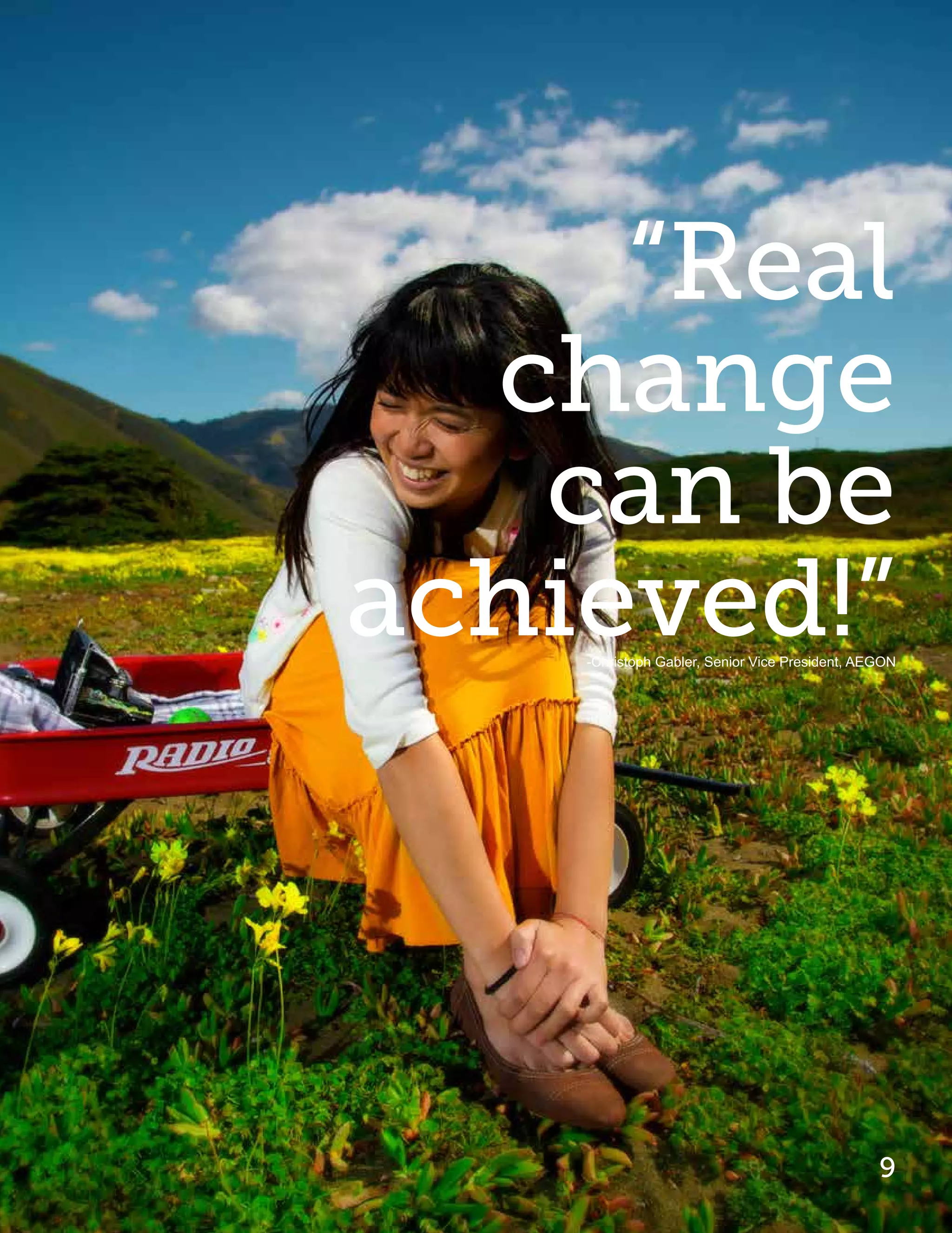 “Real
  change
   can be
achieved!”
    -Christoph Gabler, Senior Vice President, AEGON




                                                9
 