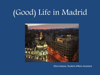 (Good) Life in Madrid
Silvia Salazar, Student Affairs Assistant
 
