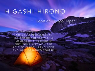 H I G A S H I - H I R O N O
A R E Y O U A P R O F E S S I O N A L
G O L F E R O R F R I E N D S W I T H A
M E M B E R O F T H I S C L U B ? I F
N O T, Y O U L I K E LY W O N ’ T B E
A B L E T O P L A Y T H I S E X C L U S I V E
A N D W E L L - D E S I G N E D C O U R S E .
Location: Hyogo, Japan
 