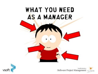 WHAT YOU NEED
AS A MANAGER
 