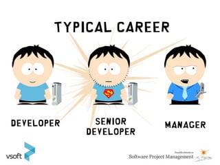 TYPICAL CAREER




Developer     Senior    Manager
            Developer
 