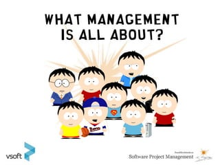 WHAT MANAGEMENT
  IS ALL ABOUT?
 
