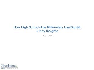 How High School-Age Millennials Use Digital:
8 Key Insights
October 2010
 