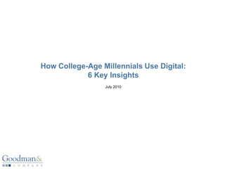 How College-Age Millennials Use Digital:6 Key InsightsJuly 2010 