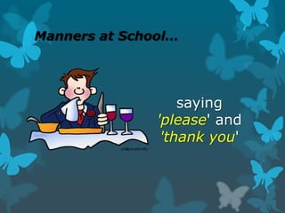 Manners at School…

saying
'please' and
'thank you'

 