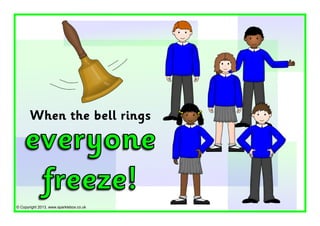 © Copyright 2013, www.sparklebox.co.uk
everyone
freeze!
When the bell rings
 