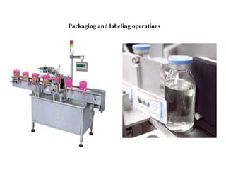 Packaging and labeling operations
 