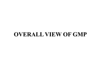 OVERALL VIEW OF GMP
 