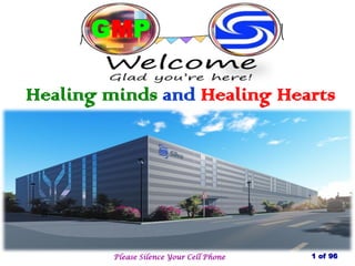 1 of 96
GMP
Healing minds and Healing Hearts
Please Silence Your Cell Phone
 