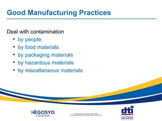 Good Manufacturing Practices
Deal with contamination
• by people
• by food materials
• by packaging materials
• by hazardous materials
• by miscellaneous materials
 