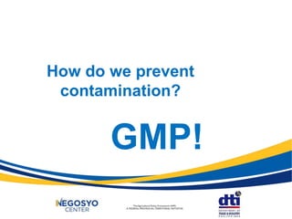 How do we prevent
contamination?
GMP!
 
