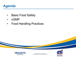 Agenda
• Basic Food Safety
• cGMP
• Food Handling Practices
 