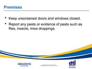 Premises
• Keep unscreened doors and windows closed.
• Report any pests or evidence of pests such as
flies, insects, mice droppings.
 