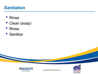 • Rinse
• Clean (soap)
• Rinse
• Sanitize
Sanitation
 