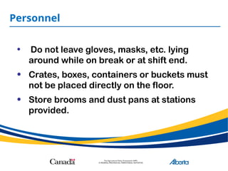 Personnel
• Do not leave gloves, masks, etc. lying
around while on break or at shift end.
• Crates, boxes, containers or buckets must
not be placed directly on the floor.
• Store brooms and dust pans at stations
provided.
 