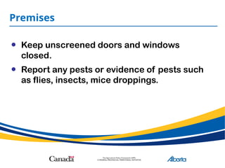 Premises
• Keep unscreened doors and windows
closed.
• Report any pests or evidence of pests such
as flies, insects, mice droppings.
 