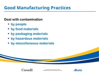 Good Manufacturing Practices
Deal with contamination
• by people
• by food materials
• by packaging materials
• by hazardous materials
• by miscellaneous materials
 