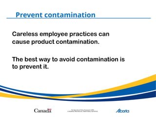 Prevent contamination
Careless employee practices can
cause product contamination.
The best way to avoid contamination is
to prevent it.
 