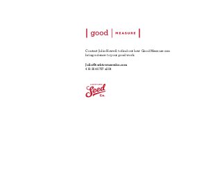 Contact Julia Howell to find out how Good Measure can
bring science to your good work.
Julia@corktownseedco.com
416-364-0797 x204

 