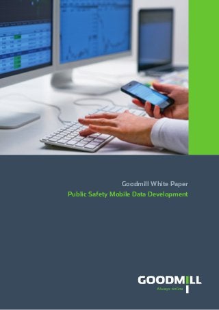 Goodmill White Paper
Public Safety Mobile Data Development
 