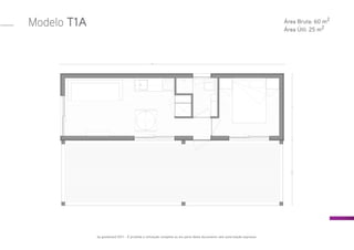Modelo T1A
by goodmood 2011 - É proibida a utilização completa ou em parte deste documento sem autorização expressa.
Área Bruta: 60 m2
Área Útil: 25 m2
 