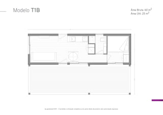 by goodmood 2011 - É proibida a utilização completa ou em parte deste documento sem autorização expressa.
Modelo T1B Área Bruta: 60 m2
Área Útil: 25 m2
 