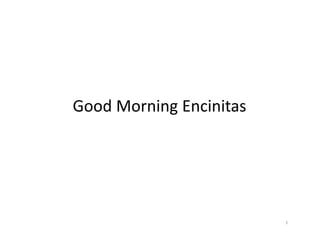 Good Morning Encinitas
Good Morning Encinitas




                         1
 