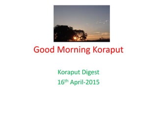 Good Morning Koraput
Koraput Digest
16th April-2015
 