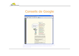 Conseils de Google




http://static.googleusercontent.com/external_content/untrusted_dlcp/www
.google.fr/fr/fr/intl/fr/webmasters/docs/search-engine-optimization-
starter-guide-fr.pdf
 