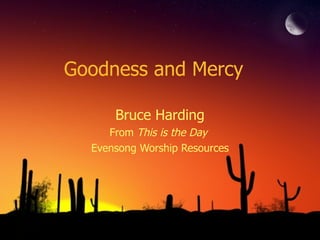 Goodness and Mercy Bruce Harding From  This is the Day   Evensong Worship Resources 