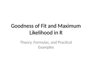 Goodness of Fit and Maximum Likelihood in R | PPTX