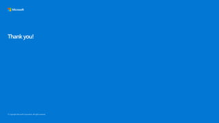 © Copyright Microsoft Corporation. All rights reserved.
Thank you!
 