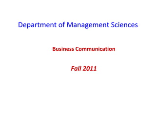 Department of Management Sciences
Business Communication

Fall 2011

 