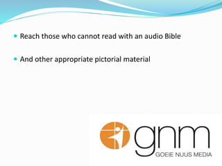 ? Reach those who cannot read with an audio Bible
? And other appropriate pictorial material
 