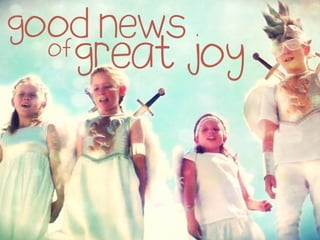 Good news of great joy(22 12-13)