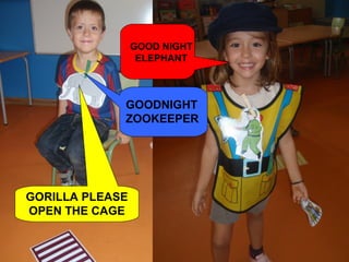GOOD NIGHT
                  ELEPHANT



             GOODNIGHT
             ZOOKEEPER




GORILLA PLEASE
OPEN THE CAGE
 