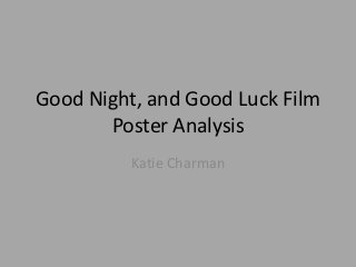 Good Night, and Good Luck Film
       Poster Analysis
          Katie Charman
 
