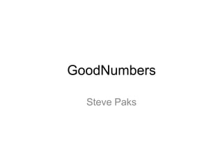 GoodNumbers
Steve Paks

 